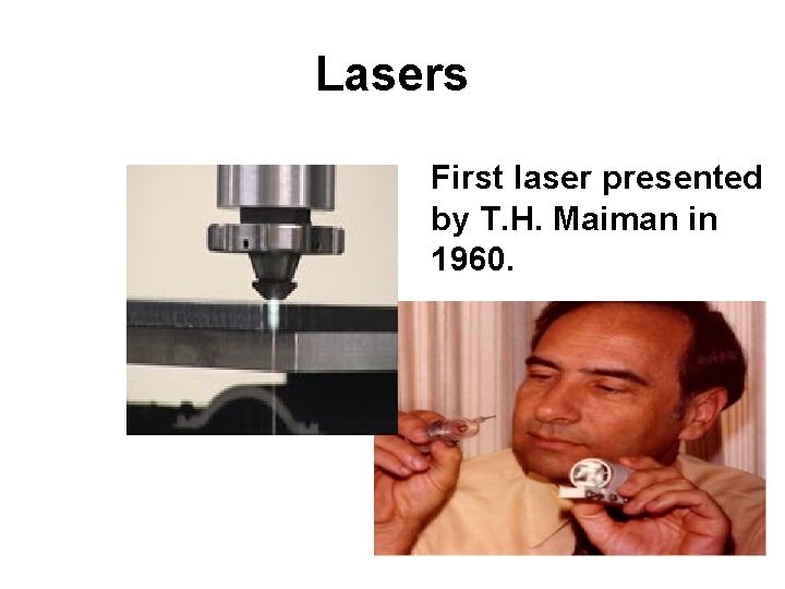 Lasers First laser presented by T. H. Maiman in 1960. 