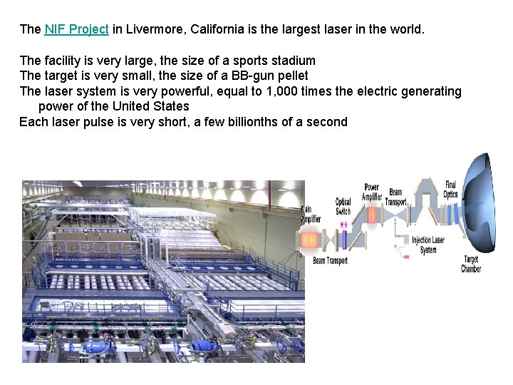 The NIF Project in Livermore, California is the largest laser in the world. The