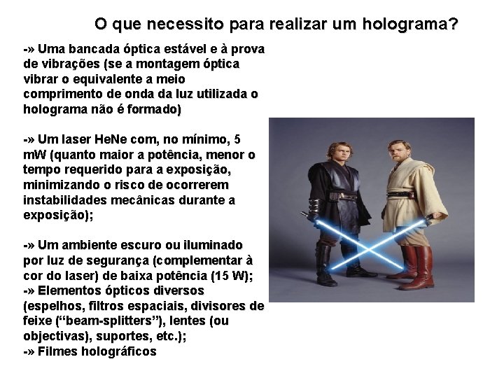 O que necessito para realizar um holograma? -» Uma bancada óptica estável e à