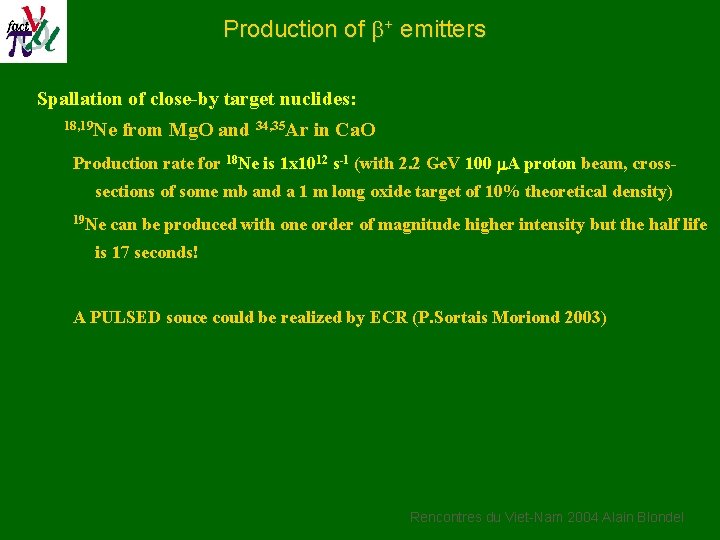 Production of b+ emitters Spallation of close-by target nuclides: 18, 19 Ne from Mg.
