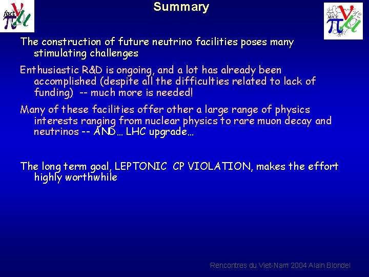 Summary The construction of future neutrino facilities poses many stimulating challenges Enthusiastic R&D is