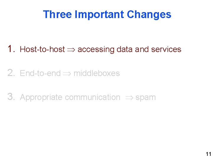 Three Important Changes 1. Host-to-host accessing data and services 2. End-to-end middleboxes 3. Appropriate