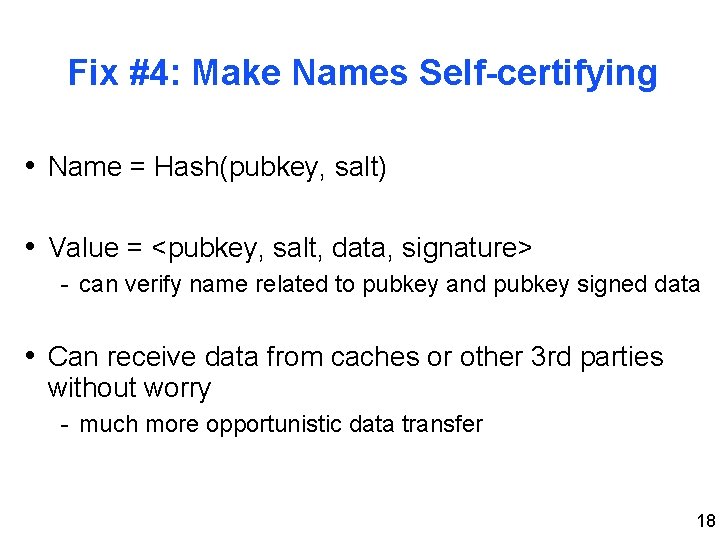 Fix #4: Make Names Self-certifying • Name = Hash(pubkey, salt) • Value = <pubkey,