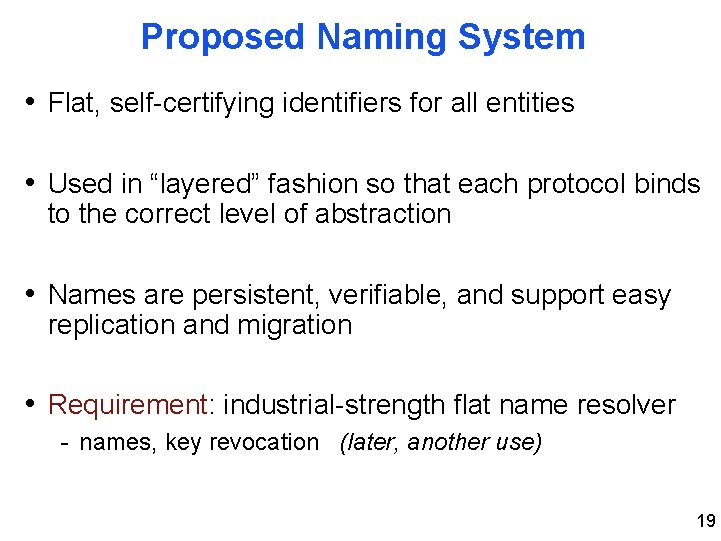Proposed Naming System • Flat, self-certifying identifiers for all entities • Used in “layered”