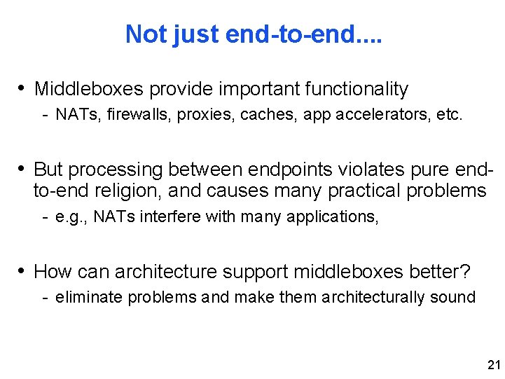 Not just end-to-end. . • Middleboxes provide important functionality - NATs, firewalls, proxies, caches,