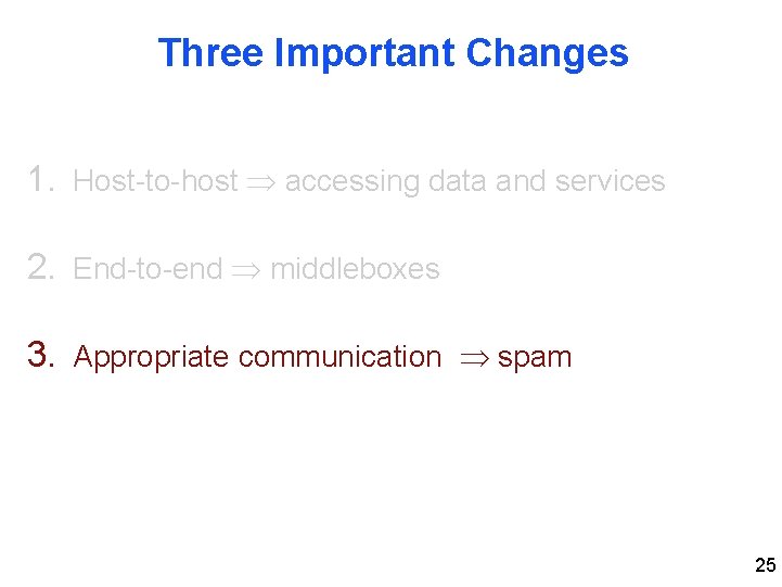 Three Important Changes 1. Host-to-host accessing data and services 2. End-to-end middleboxes 3. Appropriate