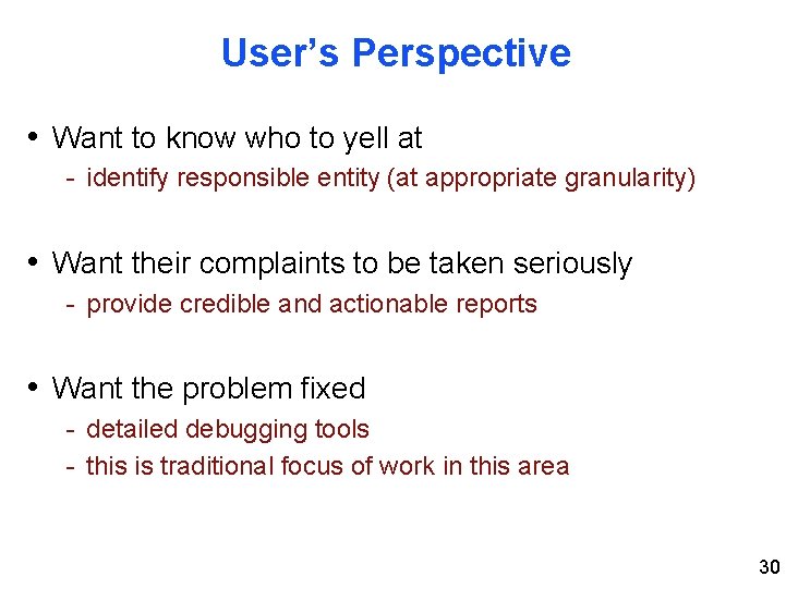 User’s Perspective • Want to know who to yell at - identify responsible entity