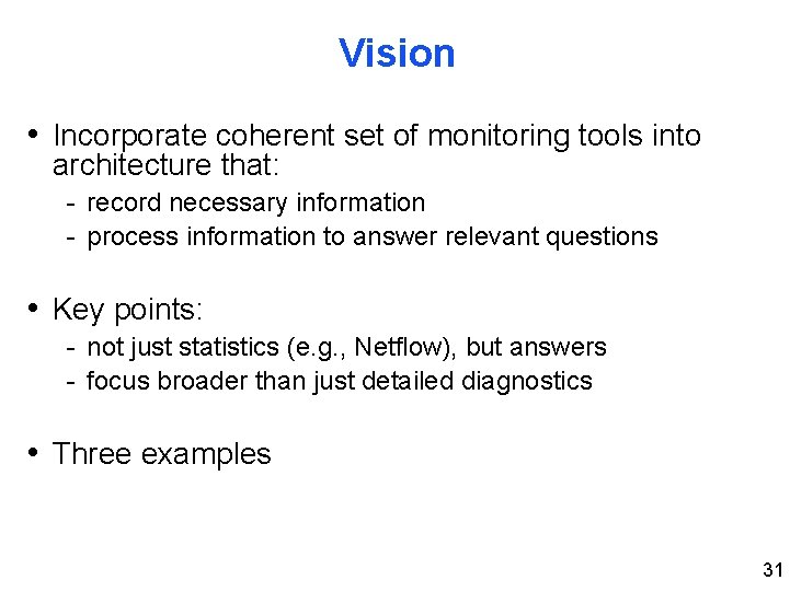 Vision • Incorporate coherent set of monitoring tools into architecture that: - record necessary