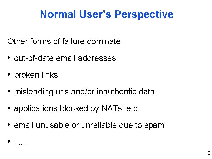 Normal User’s Perspective Other forms of failure dominate: • out-of-date email addresses • broken