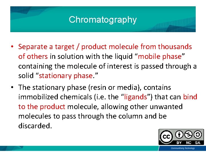 Chromatography • Separate a target / product molecule from thousands of others in solution