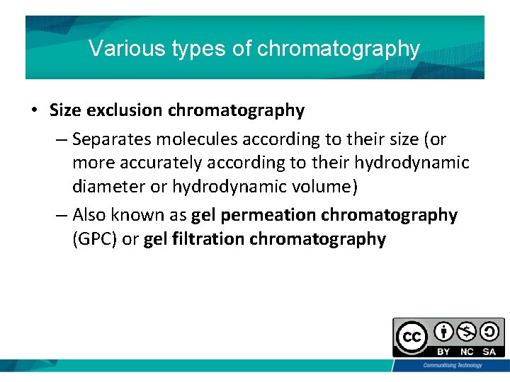 Various types of chromatography • Size exclusion chromatography – Separates molecules according to their