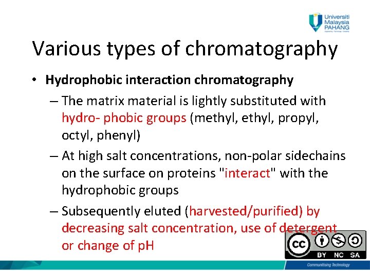 Various types of chromatography • Hydrophobic interaction chromatography – The matrix material is lightly