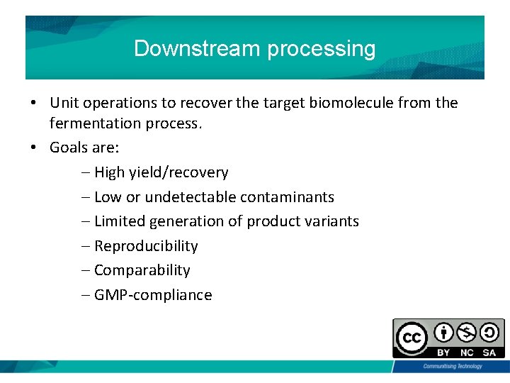 Downstream processing • Unit operations to recover the target biomolecule from the fermentation process.