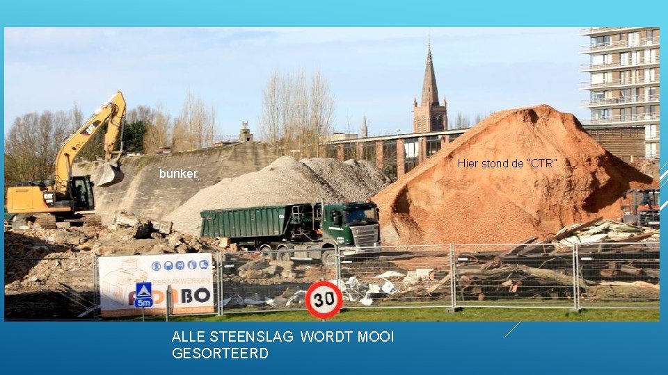 bunker ALLE STEENSLAG WORDT MOOI GESORTEERD Hier stond de “CTR” 