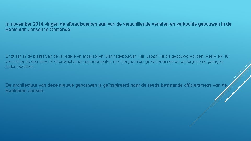 In november 2014 vingen de afbraakwerken aan van de verschillende verlaten en verkochte gebouwen