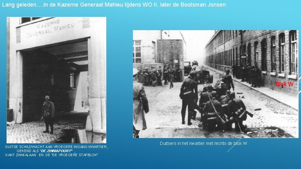 Lang geleden…. in de Kazerne Generaal Mahieu tijdens WO II, later de Bootsman Jonsen