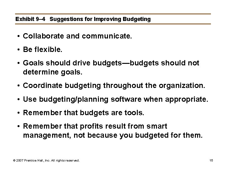 Exhibit 9– 4 Suggestions for Improving Budgeting • Collaborate and communicate. • Be flexible.