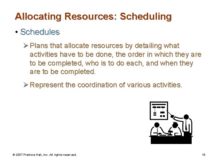 Allocating Resources: Scheduling • Schedules Ø Plans that allocate resources by detailing what activities