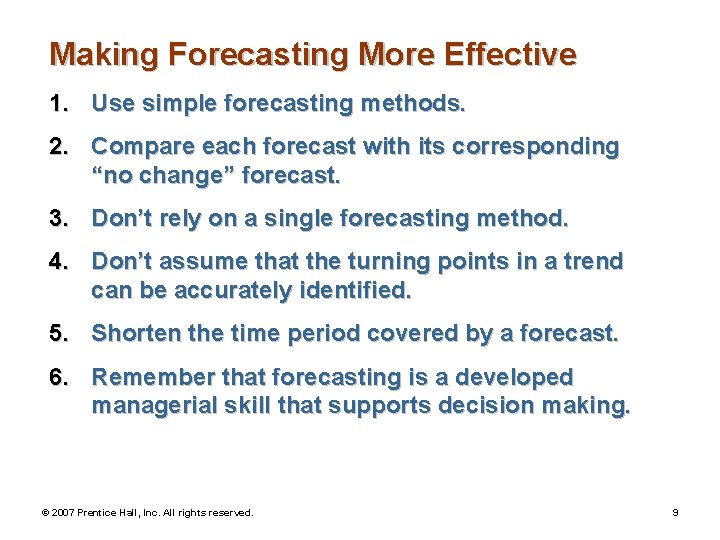 Making Forecasting More Effective 1. Use simple forecasting methods. 2. Compare each forecast with