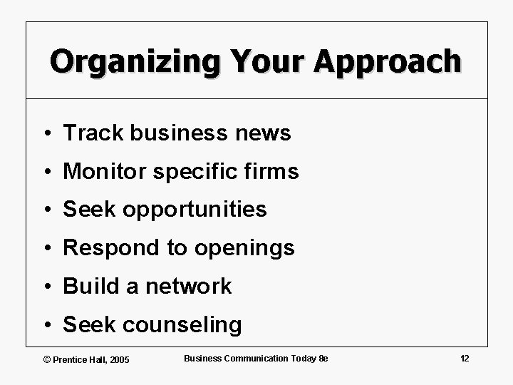 Organizing Your Approach • Track business news • Monitor specific firms • Seek opportunities