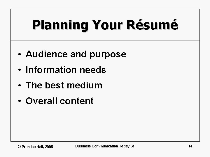 Planning Your Résumé • Audience and purpose • Information needs • The best medium