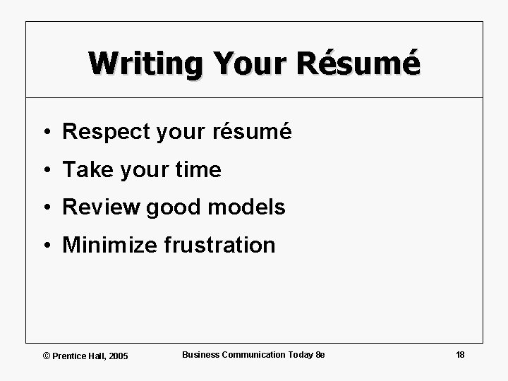 Writing Your Résumé • Respect your résumé • Take your time • Review good