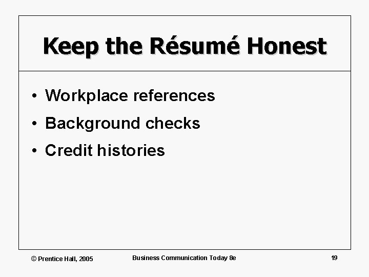 Keep the Résumé Honest • Workplace references • Background checks • Credit histories ©