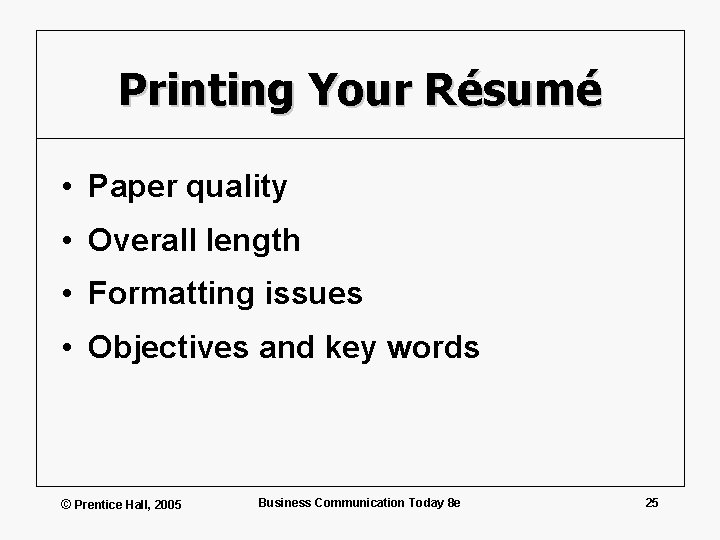 Printing Your Résumé • Paper quality • Overall length • Formatting issues • Objectives