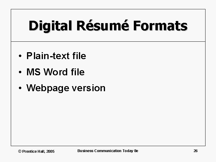 Digital Résumé Formats • Plain-text file • MS Word file • Webpage version ©