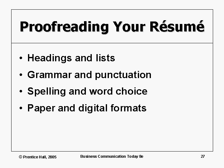 Proofreading Your Résumé • Headings and lists • Grammar and punctuation • Spelling and