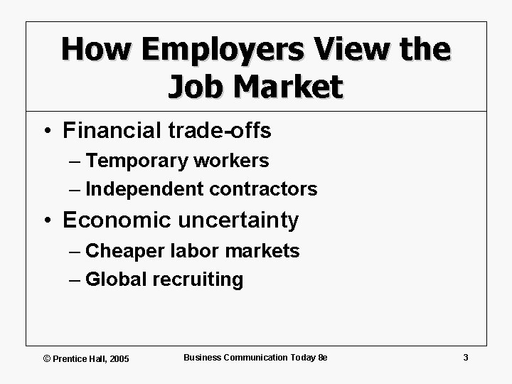 How Employers View the Job Market • Financial trade-offs – Temporary workers – Independent