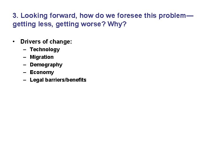 3. Looking forward, how do we foresee this problem— getting less, getting worse? Why?