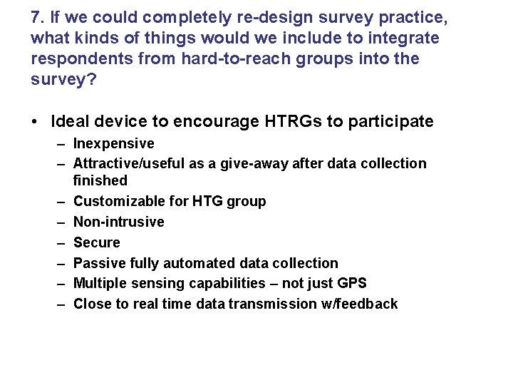 7. If we could completely re-design survey practice, what kinds of things would we