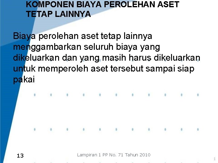 KOMPONEN BIAYA PEROLEHAN ASET TETAP LAINNYA Biaya perolehan aset tetap lainnya menggambarkan seluruh biaya