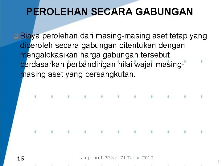 PEROLEHAN SECARA GABUNGAN q Biaya perolehan dari masing-masing aset tetap yang diperoleh secara gabungan