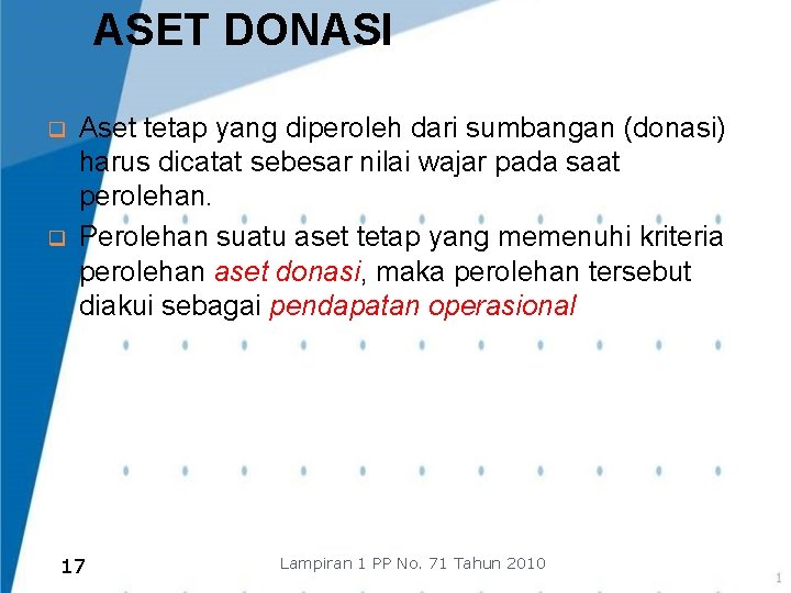 ASET DONASI q q Aset tetap yang diperoleh dari sumbangan (donasi) harus dicatat sebesar