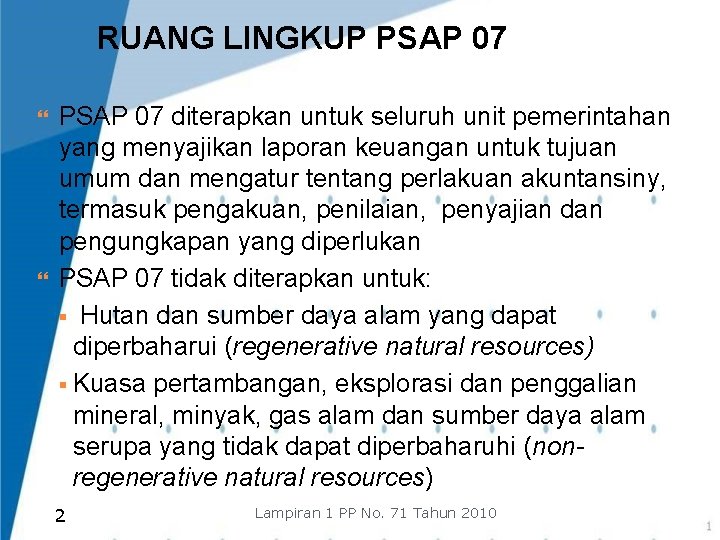 RUANG LINGKUP PSAP 07 diterapkan untuk seluruh unit pemerintahan yang menyajikan laporan keuangan untuk