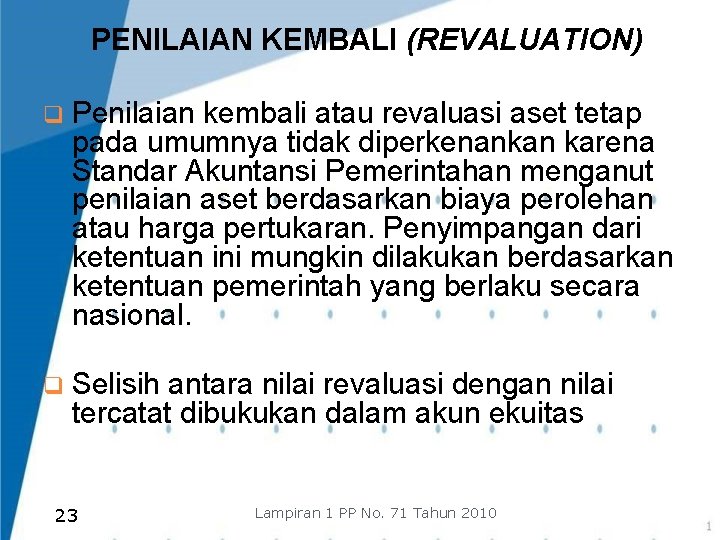 PENILAIAN KEMBALI (REVALUATION) q Penilaian kembali atau revaluasi aset tetap pada umumnya tidak diperkenankan