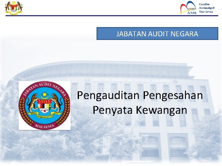 JABATAN AUDIT NEGARA Pengauditan Pengesahan Penyata Kewangan JABATAN AUDIT NEGARA Pengauditan Pengesahan Penyata Kewangan