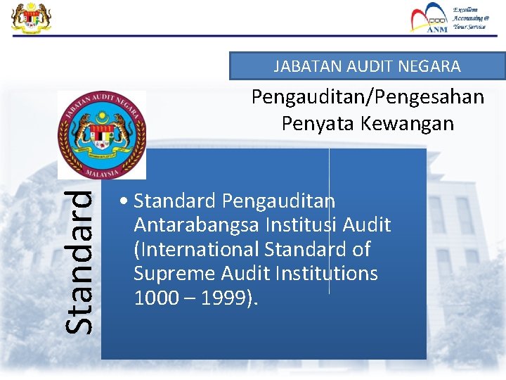 JABATAN AUDIT NEGARA Standard Pengauditan/Pengesahan Penyata Kewangan • Standard Pengauditan Antarabangsa Institusi Audit (International