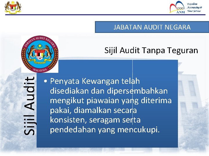 JABATAN AUDIT NEGARA Sijil Audit Tanpa Teguran • Penyata Kewangan telah disediakan dipersembahkan mengikut JABATAN AUDIT NEGARA Sijil Audit Tanpa Teguran • Penyata Kewangan telah disediakan dipersembahkan mengikut