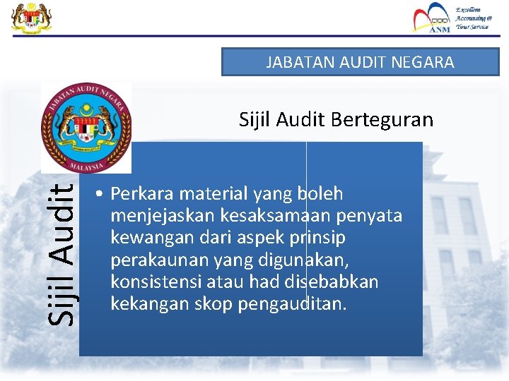 JABATAN AUDIT NEGARA Sijil Audit Berteguran • Perkara material yang boleh menjejaskan kesaksamaan penyata JABATAN AUDIT NEGARA Sijil Audit Berteguran • Perkara material yang boleh menjejaskan kesaksamaan penyata