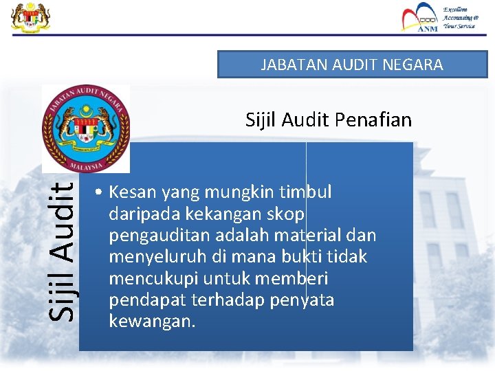 JABATAN AUDIT NEGARA Sijil Audit Penafian • Kesan yang mungkin timbul daripada kekangan skop JABATAN AUDIT NEGARA Sijil Audit Penafian • Kesan yang mungkin timbul daripada kekangan skop