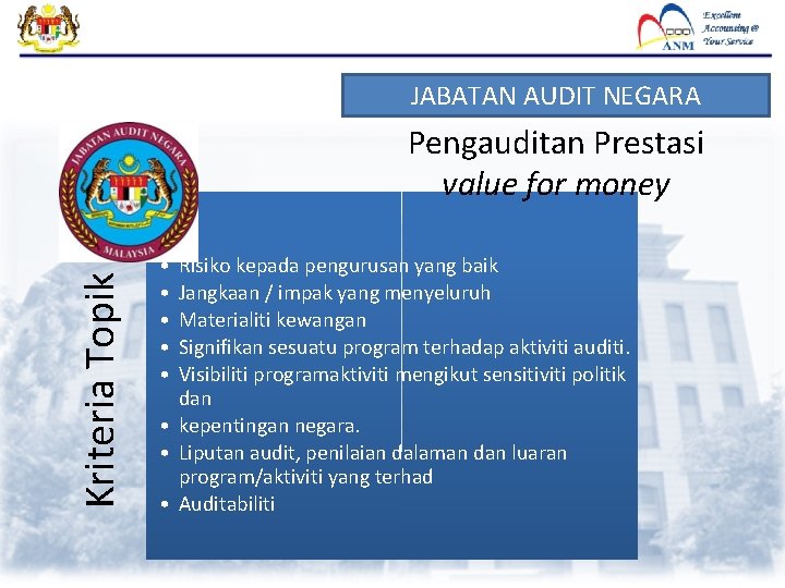 JABATAN AUDIT NEGARA Kriteria Topik Pengauditan Prestasi value for money • • • Risiko