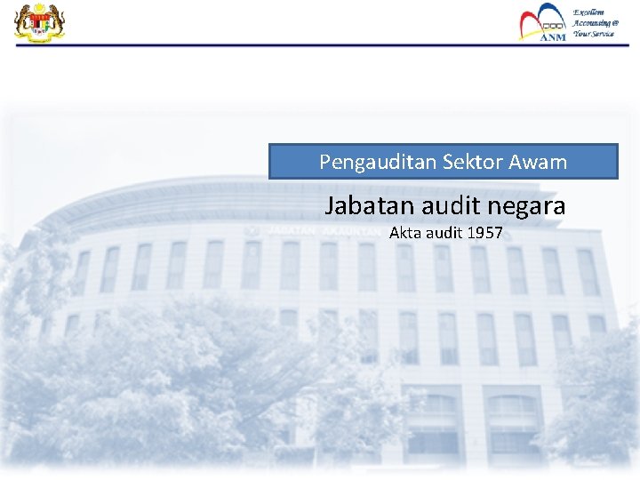 Pengauditan Sektor Awam Jabatan audit negara Akta audit 1957 Pengauditan Sektor Awam Jabatan audit negara Akta audit 1957
