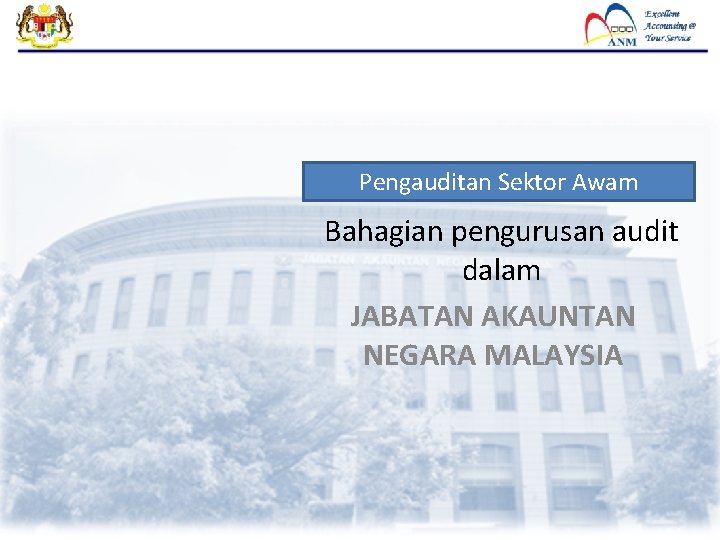 Pengauditan Sektor Awam Bahagian pengurusan audit dalam JABATAN AKAUNTAN NEGARA MALAYSIA 