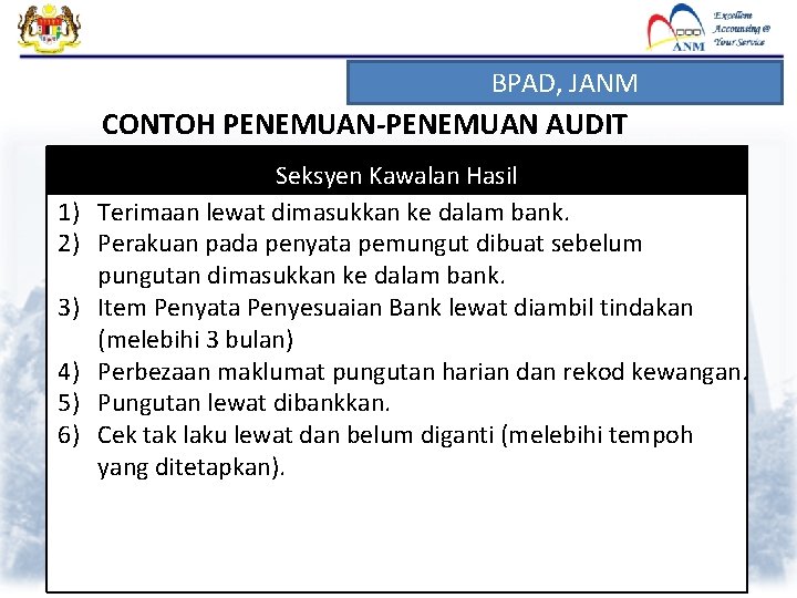 BPAD, JANM CONTOH PENEMUAN-PENEMUAN AUDIT 1) 2) 3) 4) 5) 6) Seksyen Kawalan Hasil BPAD, JANM CONTOH PENEMUAN-PENEMUAN AUDIT 1) 2) 3) 4) 5) 6) Seksyen Kawalan Hasil