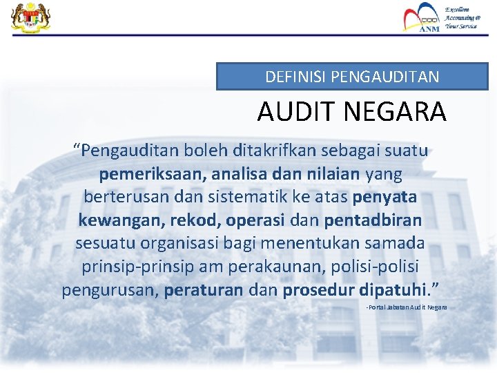 DEFINISI PENGAUDITAN AUDIT NEGARA “Pengauditan boleh ditakrifkan sebagai suatu pemeriksaan, analisa dan nilaian yang DEFINISI PENGAUDITAN AUDIT NEGARA “Pengauditan boleh ditakrifkan sebagai suatu pemeriksaan, analisa dan nilaian yang