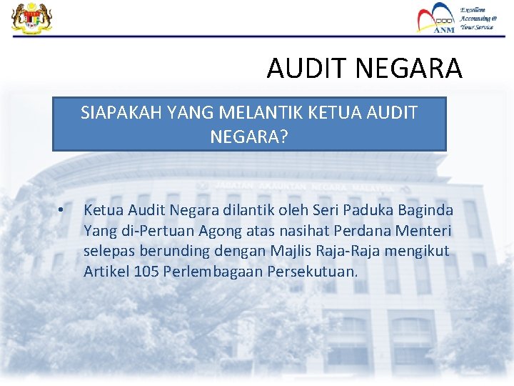 AUDIT NEGARA SIAPAKAH YANG MELANTIK KETUA AUDIT NEGARA? • Ketua Audit Negara dilantik oleh AUDIT NEGARA SIAPAKAH YANG MELANTIK KETUA AUDIT NEGARA? • Ketua Audit Negara dilantik oleh