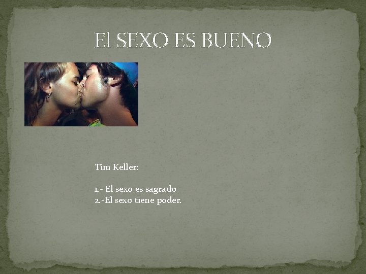 El SEXO ES BUENO Tim Keller: 1. - El sexo es sagrado 2. -El